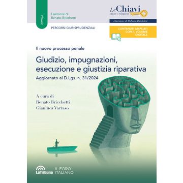 Il nuovo processo penale. Giudizio, impugnazioni, esecuzione e giustizia riparativa 2024 (La Tribuna)