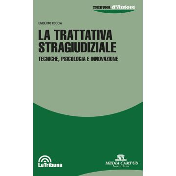 La trattativa stragiudiziale. Tecniche, psicologia e innovazione [Coccia Umberto - La Tribuna]