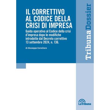 Il correttivo al Codice della crisi d'impresa. Guida operativa al Codice della crisi d'impresa dopo le modifiche introdotte dal Decreto correttivo 13 settembre 2024, n.136