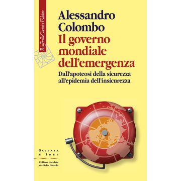 Il governo mondiale dell'emergenza. Dall'apoteosi della sicurezza all'epidemia dell'insicurezza