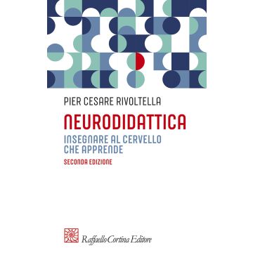 Neurodidattica. Insegnare al cervello che apprende (Rivoltella Pier Cesare - Raffaello Cortina)