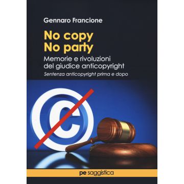 No copy, no party. Memorie e rivoluzioni del giudice anticopyright