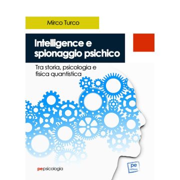 Intelligence e spionaggio psichico. Tra storia, psicologia e fisica quantistica