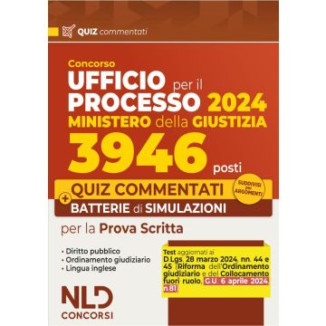 Concorso Ufficio del processo 3946 posti (UPP) Ministero della Giustizia 2024. Quiz Commentati e batterie di Simulazioni 2024 (NLD Concorsi)