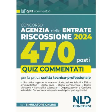 Concorso 470 Agenti di riscossione. Agenzia delle Entrate. Quiz commentati capitolo per capitolo. Con software di simulazione