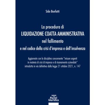 La procedura di liquidazione coatta amministrativa nel fallimento e nel Codice della Crisi d'Impresa e dell'Insolvenza. Aggiornato con la disciplina concernente «misure urgenti in materia di crisi di impresa e di risanamento aziendale» introdotta in via d