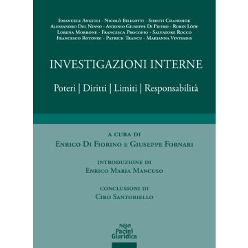 Investigazioni interne. Poteri, Diritti, Limiti, Responsabilità 