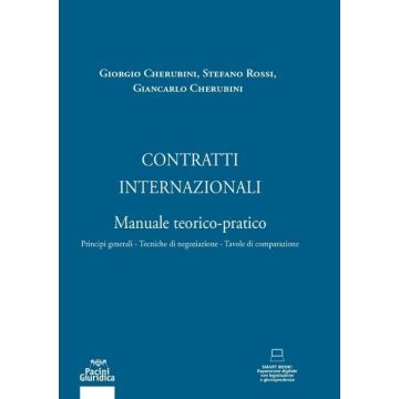 Contratti internazionali. Manuale teorico-pratico. Principi generali, Tecniche di negoziazione, Tavole di comparazione