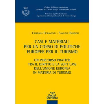 Casi e materiali per un corso di politiche europee per il turismo. Un percorso pratico tra il diritto e la soft law dell'Unione europea in materia di turismo