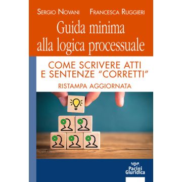 Guida minima alla logica processuale. Come scrivere atti e sentenze «corretti»
