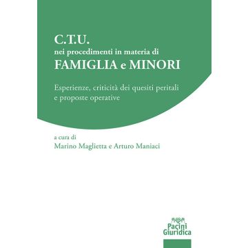 C.T.U. nei procedimenti in materia di famiglia e minori. Esperienze, criticità dei quesiti peritali e proposte operative