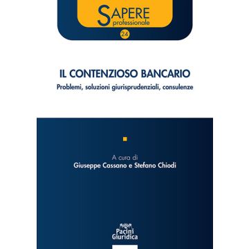 Il contenzioso bancario. Problemi, soluzioni giurisprudenziali, consulenze (Cassano Giuseppe;Chiodi Stefano - Pacini)