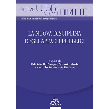 Nuova disciplina degli appalti pubblici (Dall'Acqua Fabrizio;Meola Antonio;Purcaro Antonio S. - Pacini)