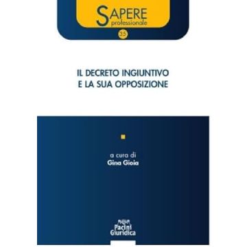 Decreto ingiuntivo e la sua opposizione (Gina Gioia - Pacini Giuridica)