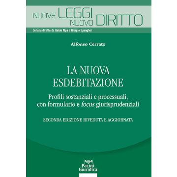 La nuova esdebitazione. Profili sostanziali e processuali, con formulario e focus giurisprudenziali (Cerrato Alfonso - Pacini Giuridica)