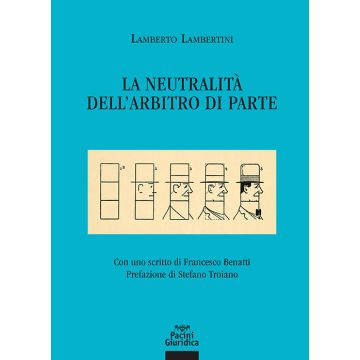 La neutralità dell'arbitro di parte (Lambertini Lamberto - Pacini Giuridica)