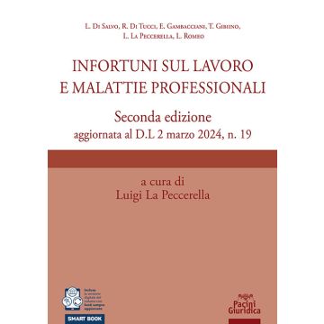 Infortuni sul lavoro e malattie professionali 2024. 2/ed. aggiornata al D.L 2 marzo 2024, n. 1 - La Peccerella Luigi - Pacini Giuridica 9788833797366
