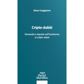 Cripto-dubbi. Domande e risposte sull'insolvenza in cripto valute (Caggiano Gina - Pacini)