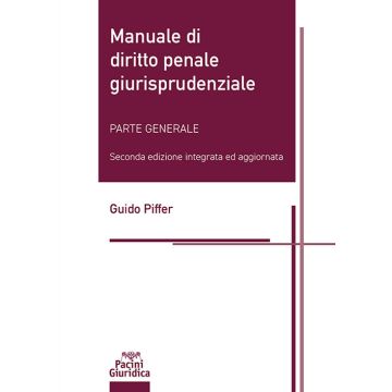 Manuale di diritto penale giurisprudenziale. Parte generale. Ediz. integrale 2/ed. (Piffer Guido - Pacini)