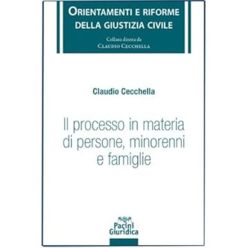 Il processo in materia di persone minorenni e famiglie (Cecchella Claudio - Pacini)
