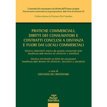 Pratiche commerciali, diritti dei consumatori e contratti conclusi a distanza e fuori dai locali commerciali. Direttiva 2005/29/CE relativa alle ... direttive UE 2019/2161, 2023/2673 e 2024/825)