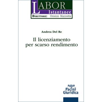 Il licenziamento per scarso rendimento (Del Re Andrea - Pacini)