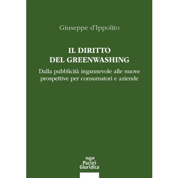 Il diritto del Greenwashing. Dalla pubblicità ingannevole alle nuove prospettive per consumatori e aziende 2025 (D'Ippolito Giuseppe - Pacini)