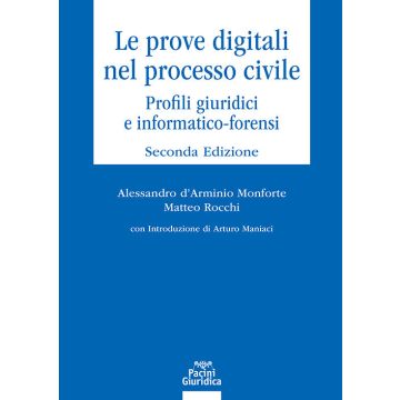Le prove digitali nel processo civile. Profili giuridici e informatico-forensi 2025 (D'Arminio Monforte Alessandro; Rocchi Matteo - Pacini)