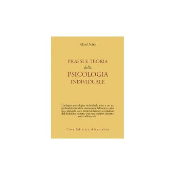 Prassi E Teoria Della Psicologia Individuale - Adler Alfred - Astrolabio - 9788834000021