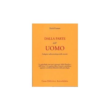 Dalla Parte Dell'uomo. Indagine Sulla Psicologia Della Morale - Fromm Erich - Astrolabio - 9788834000502