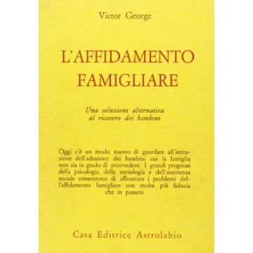 L' Affidamento Famigliare. Una Soluzione Alternativa Al Ricovero Dei Bambini  - George Victor - Astrolabio - 9788834001738
