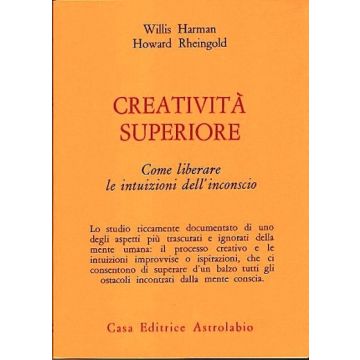 Creativita' Superiore. Come Liberare Le Intuizioni Dell'inconscio - Harman Willis; Rheingold Howard - Astrolabio - 9788834008737