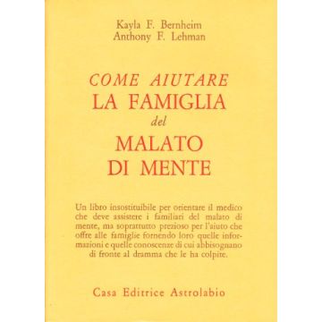Come Aiutare La Famiglia Del Malato Di Mente - Bernheim Kayla F.; Lehman Anthony F. - Astrolabio - 9788834008959