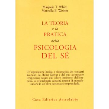 La Teoria E La Pratica Della Psicologia Del Se'  - White Taggart Marjorie; Weiner Bakur Marcella - Astrolabio - 9788834009192