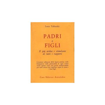 Padri E Figli. Il Piu' Arduo E Stimolante Di Tutti I Rapporti - Yablonsky Lewis - Astrolabio - 9788834009222