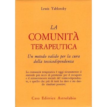 La Comunita' Terapeutica. Un Metodo Valido Per La Cura Della Tossicodipendenza  - Yablonsky Lewis - Astrolabio - 9788834009543