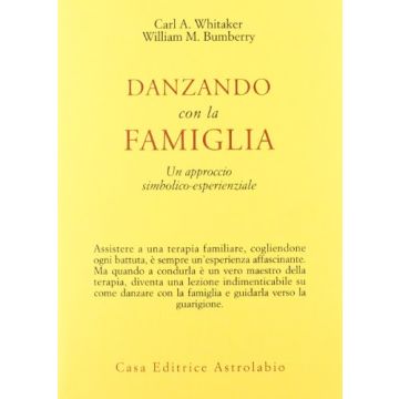 Danzando Con La Famiglia. Un Approccio Simbolico-esperienziale - Whitaker Carl A.; Bumberry William M. - Astrolabio - 9788834009574