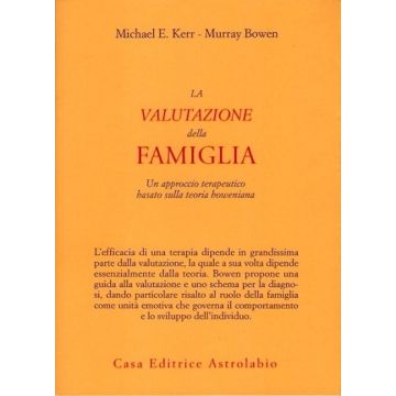 La Valutazione Della Famiglia. Un Approccio Terapeutico Basato Sulla Teoria  Boweniana  - Kerr Michael E.; Bowen Murray - Astrolabio - 9788834009963