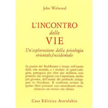 L' Incontro Delle Vie. Un'esplorazione Della Psicologia Orientale-occidentale  - Welwood John - Astrolabio - 9788834010150