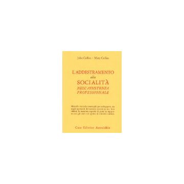 L' Addestramento Alla Socialita' Nell'assistenza Professionale  - Collins John; Collins Mary - Astrolabio - 9788834011119
