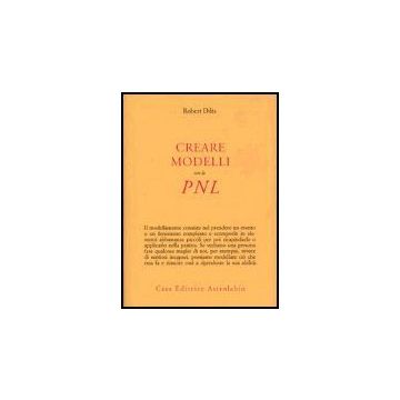 Creare Modelli Con La Pnl - Dilts Robert B. - Astrolabio - 9788834014295