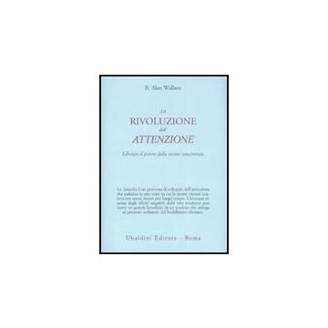 La Rivoluzione Dell'attenzione. Liberare Il Potere Della Mente Concentrata  - Wallace B. Alan - Astrolabio - 9788834015278