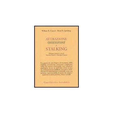 Attrazione, Ossessione E Stalking - Cupach William R.; Spitzberg Brian H.; Caretti V. ; Craparo G.  - Astrolabio - 9788834015940