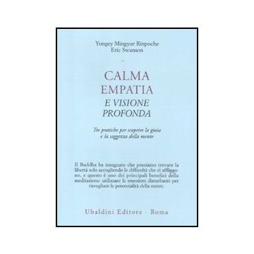 Calma Empatia E Visione Profonda. Tre Pratiche Per Scoprire La Gioia E La  Saggezza Della Mente - Yongey Mingyur (rinpoche); Swanson Eric - Astrolabio - 9788834016183