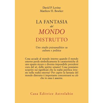 La fantasia del mondo distrutto. Uno studio psicoanalitico su cultura e politica