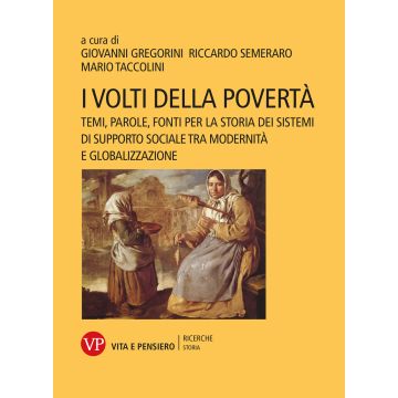 I volti della povertà. Temi, parole, fonti per la storia dei sistemi di supporto sociale tra modernità e globalizzazione