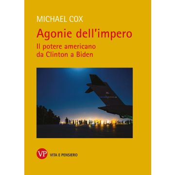 Agonie dell'impero. Il potere americano da Clinton a Biden