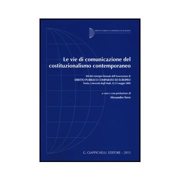 Vie Di Comunicazione Del Costituzionalismo Contemporaneo. Atti Del Convegno  Biennale Dell'associazione Di Diritto Pubblico Comparato Ed Europeo (trento, 2008) - Torre A.  - Giappichelli - 9788834809044