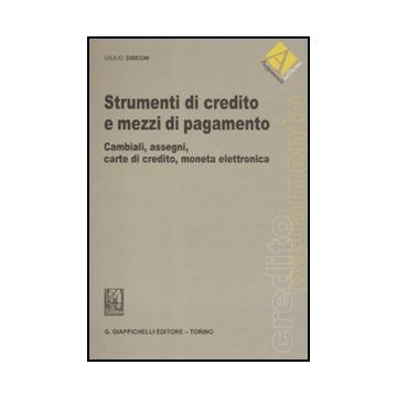 Strumenti Di Credito E Mezzi Di Pagamento. Cambiali, Assegni, Carte Di Credito,  Moneta Elettronica - Disegni Giulio - Giappichelli - 9788834814130