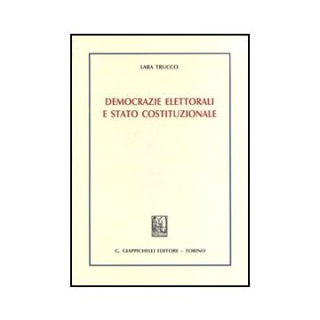 Democrazie Elettorali E Stato Costituzionale - Trucco Lara - Giappichelli - 9788834814529